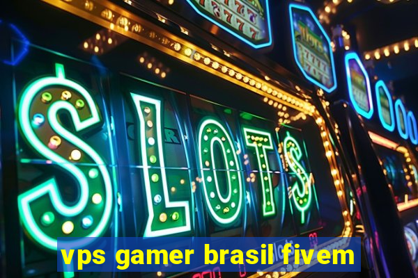 vps gamer brasil fivem